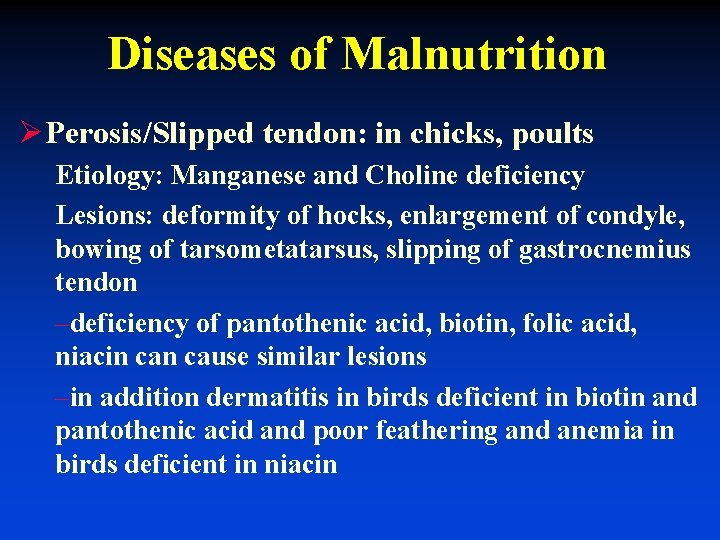 Diseases of Malnutrition ØPerosis/Slipped tendon: in chicks, poults Etiology: Manganese and Choline deficiency Lesions: