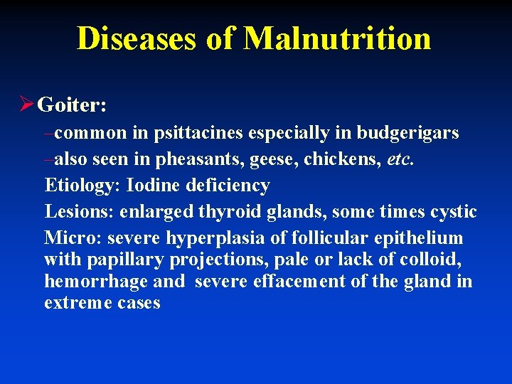 Diseases of Malnutrition ØGoiter: –common in psittacines especially in budgerigars –also seen in pheasants,