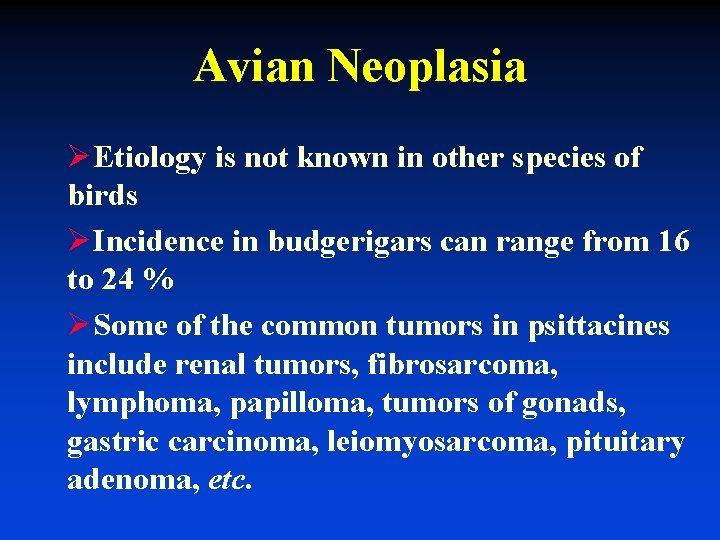 Avian Neoplasia ØEtiology is not known in other species of birds ØIncidence in budgerigars