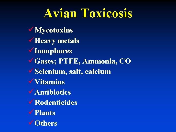 Avian Toxicosis üMycotoxins üHeavy metals üIonophores üGases; PTFE, Ammonia, CO üSelenium, salt, calcium üVitamins