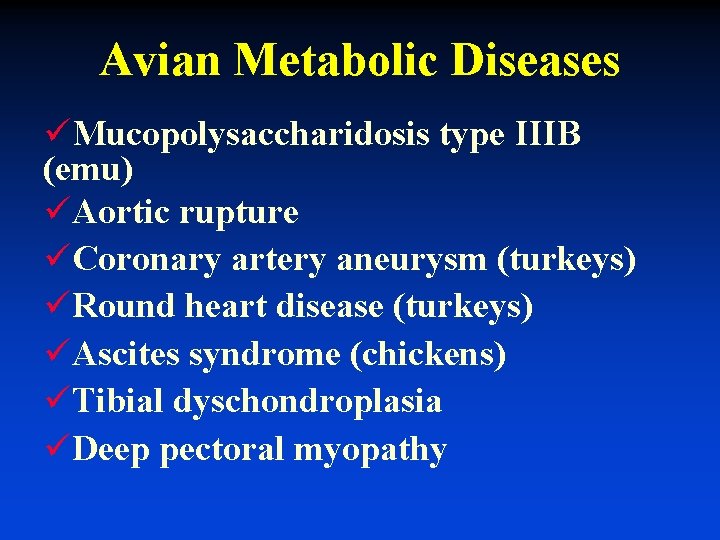 Avian Metabolic Diseases üMucopolysaccharidosis type IIIB (emu) üAortic rupture üCoronary artery aneurysm (turkeys) üRound