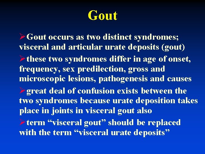 Gout ØGout occurs as two distinct syndromes; visceral and articular urate deposits (gout) Øthese