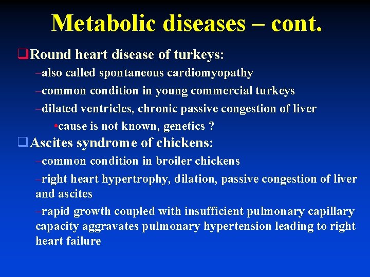 Metabolic diseases – cont. q. Round heart disease of turkeys: –also called spontaneous cardiomyopathy