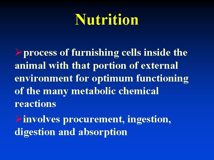 Nutrition Øprocess of furnishing cells inside the animal with that portion of external environment