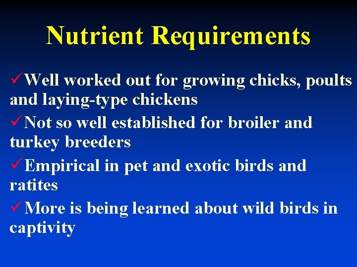 Nutrient Requirements üWell worked out for growing chicks, poults and laying-type chickens üNot so