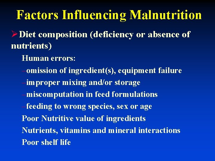 Factors Influencing Malnutrition ØDiet composition (deficiency or absence of nutrients) Human errors: –omission of
