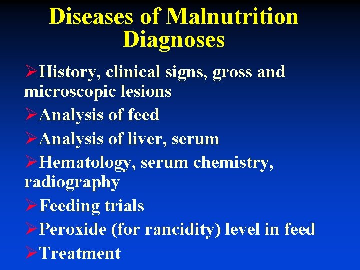 Diseases of Malnutrition Diagnoses ØHistory, clinical signs, gross and microscopic lesions ØAnalysis of feed