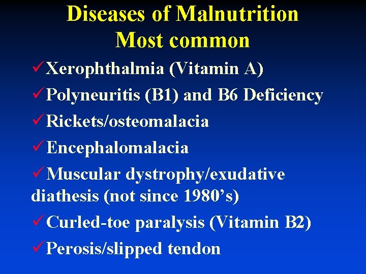 Diseases of Malnutrition Most common üXerophthalmia (Vitamin A) üPolyneuritis (B 1) and B 6