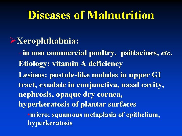 Diseases of Malnutrition ØXerophthalmia: –in non commercial poultry, psittacines, etc. Etiology: vitamin A deficiency