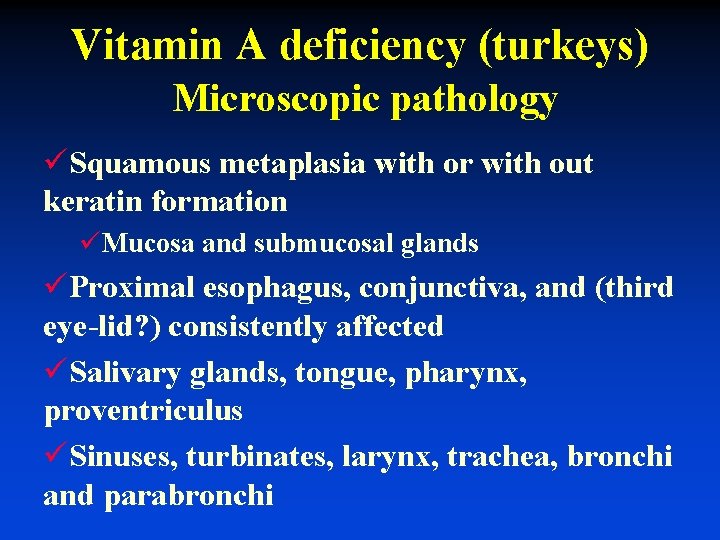 Vitamin A deficiency (turkeys) Microscopic pathology üSquamous metaplasia with or with out keratin formation