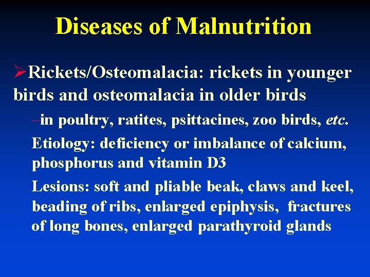 Diseases of Malnutrition ØRickets/Osteomalacia: rickets in younger birds and osteomalacia in older birds –in