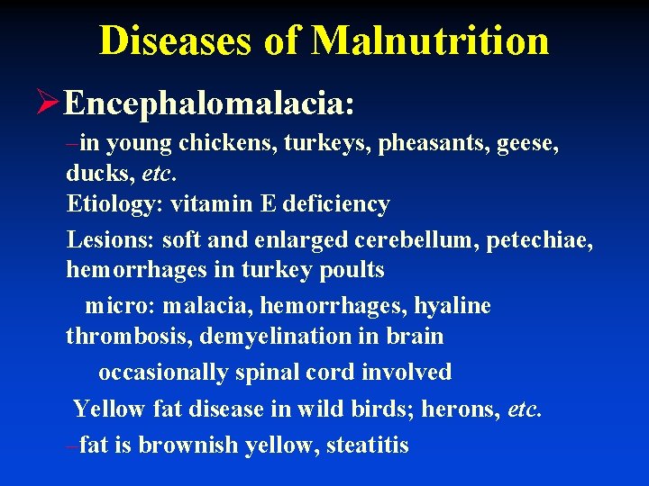 Diseases of Malnutrition ØEncephalomalacia: –in young chickens, turkeys, pheasants, geese, ducks, etc. Etiology: vitamin