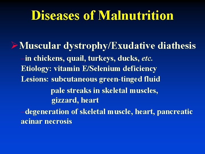 Diseases of Malnutrition ØMuscular dystrophy/Exudative diathesis –in chickens, quail, turkeys, ducks, etc. Etiology: vitamin