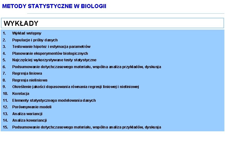 METODY STATYSTYCZNE W BIOLOGII WYKŁADY 1. Wykład wstępny 2. Populacje i próby danych 3.