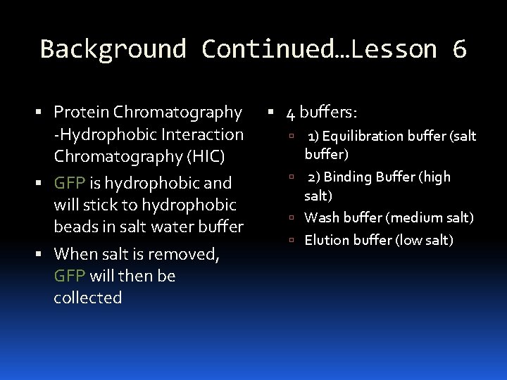 Background Continued…Lesson 6 Protein Chromatography -Hydrophobic Interaction Chromatography (HIC) GFP is hydrophobic and will