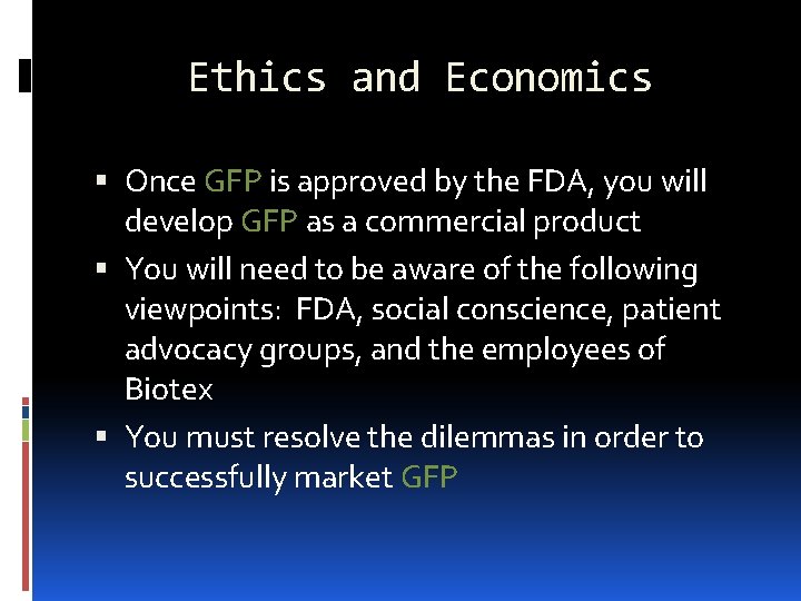 Ethics and Economics Once GFP is approved by the FDA, you will develop GFP