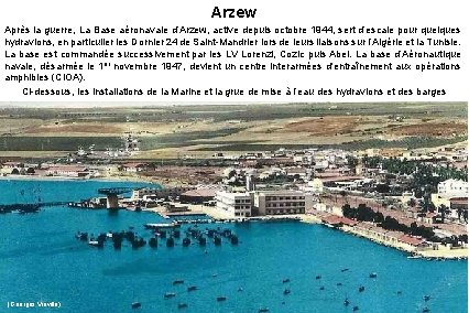 Arzew Après la guerre, La Base aéronavale d’Arzew, active depuis octobre 1944, sert d’escale