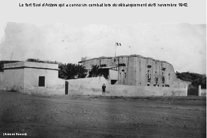 Le fort Sud d’Arzew qui a connu un combat lors du débarquement du 8