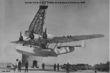 Dornier 24 de la 9ème Flottille de transport à Arzew en 1945 (Max Bayol)