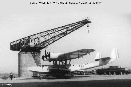 Dornier 24 de la 9ème Flottille de transport à Arzew en 1945 (Max Bayol)