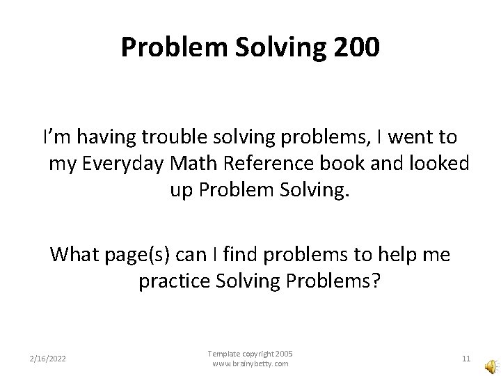 Problem Solving 200 I’m having trouble solving problems, I went to my Everyday Math