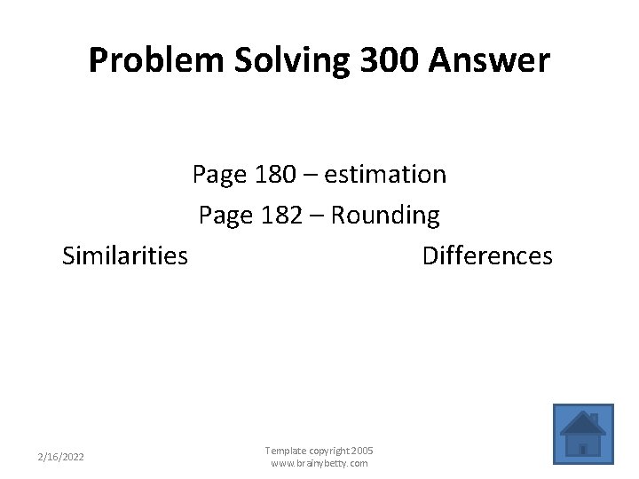Problem Solving 300 Answer Page 180 – estimation Page 182 – Rounding Similarities Differences