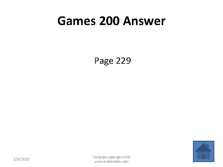 Games 200 Answer Page 229 2/16/2022 Template copyright 2005 www. brainybetty. com 18 