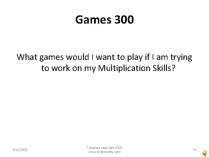 Games 300 What games would I want to play if I am trying to