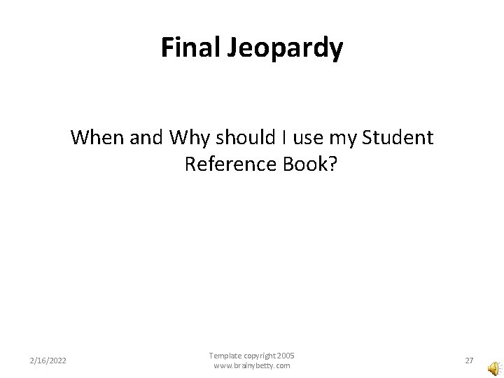 Final Jeopardy When and Why should I use my Student Reference Book? 2/16/2022 Template