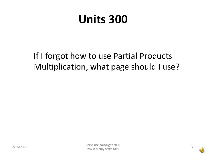 Units 300 If I forgot how to use Partial Products Multiplication, what page should