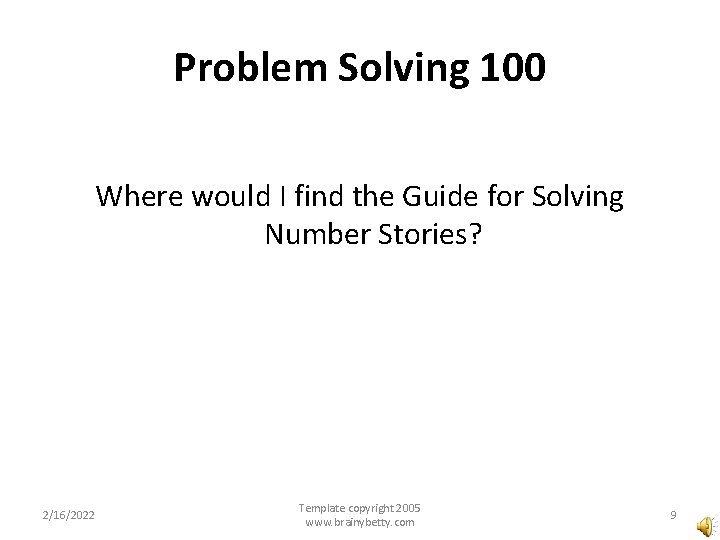 Problem Solving 100 Where would I find the Guide for Solving Number Stories? 2/16/2022