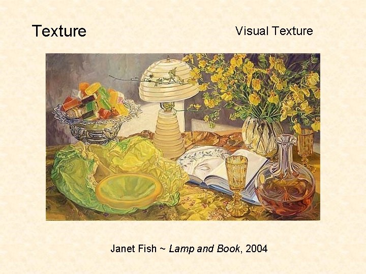 Texture Visual Texture Janet Fish ~ Lamp and Book, 2004 