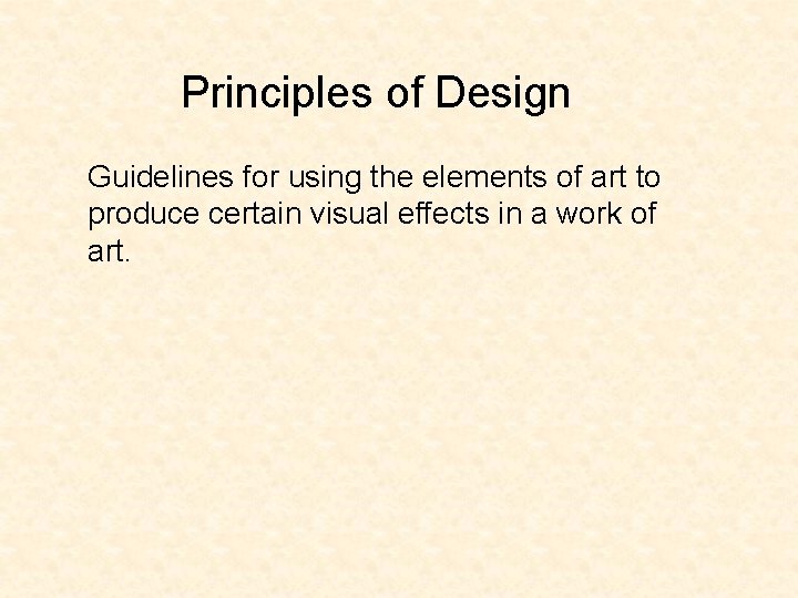 Principles of Design Guidelines for using the elements of art to produce certain visual