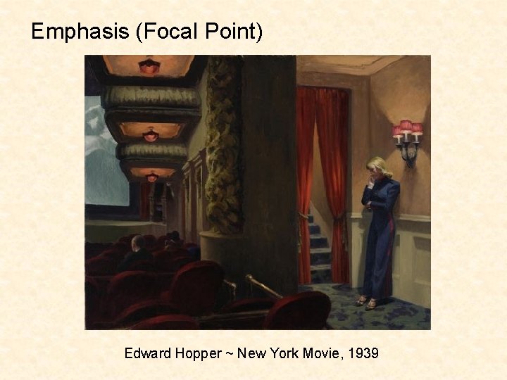 Emphasis (Focal Point) Edward Hopper ~ New York Movie, 1939 