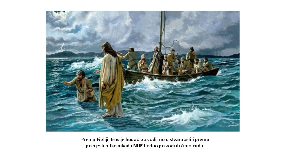 Prema Bibliji, Isus je hodao po vodi, no u stvarnosti i prema povijesti nitko