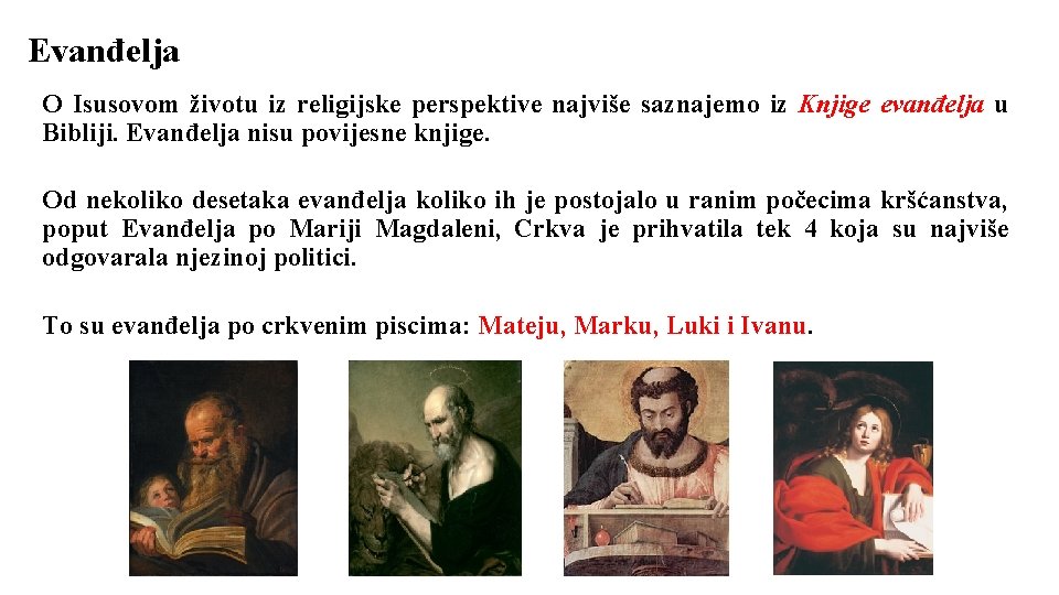 Evanđelja O Isusovom životu iz religijske perspektive najviše saznajemo iz Knjige evanđelja u Bibliji.
