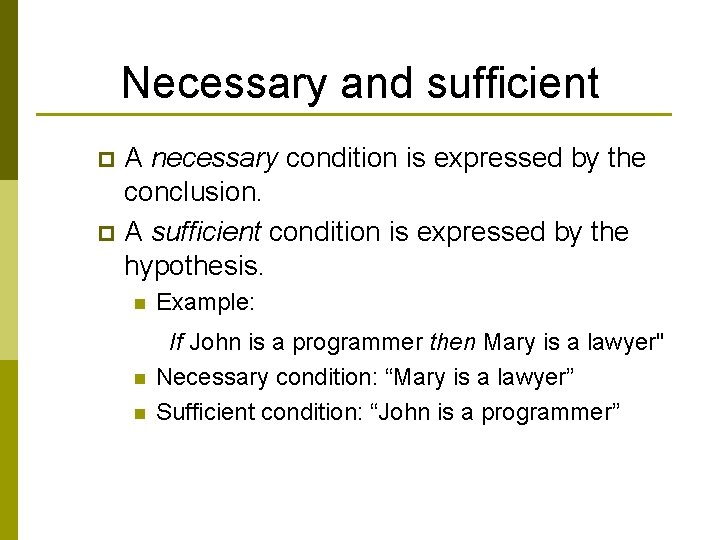 Necessary and sufficient A necessary condition is expressed by the conclusion. p A sufficient