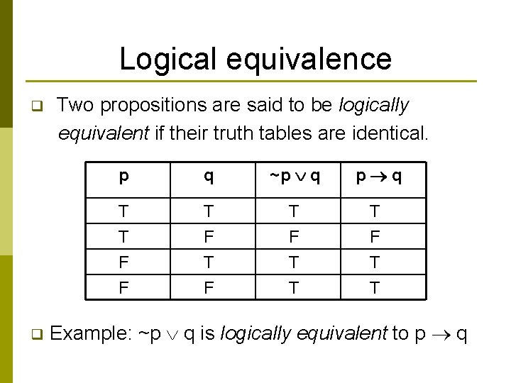 Logical equivalence q q Two propositions are said to be logically equivalent if their