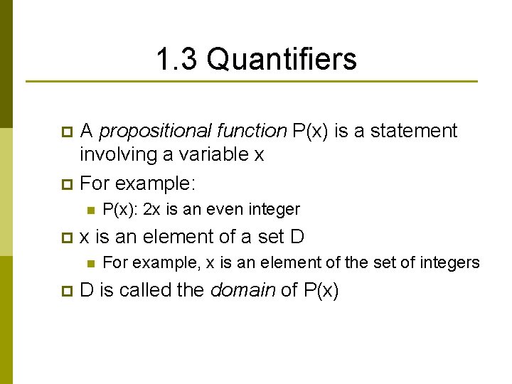 1. 3 Quantifiers A propositional function P(x) is a statement involving a variable x