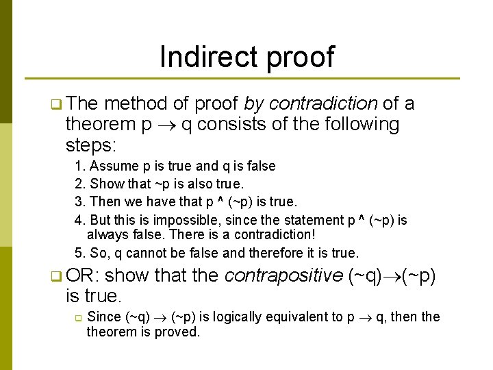 Indirect proof q The method of proof by contradiction of a theorem p q