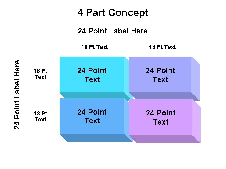4 Part Concept 24 Point Label Here 18 Pt Text 24 Point Text 