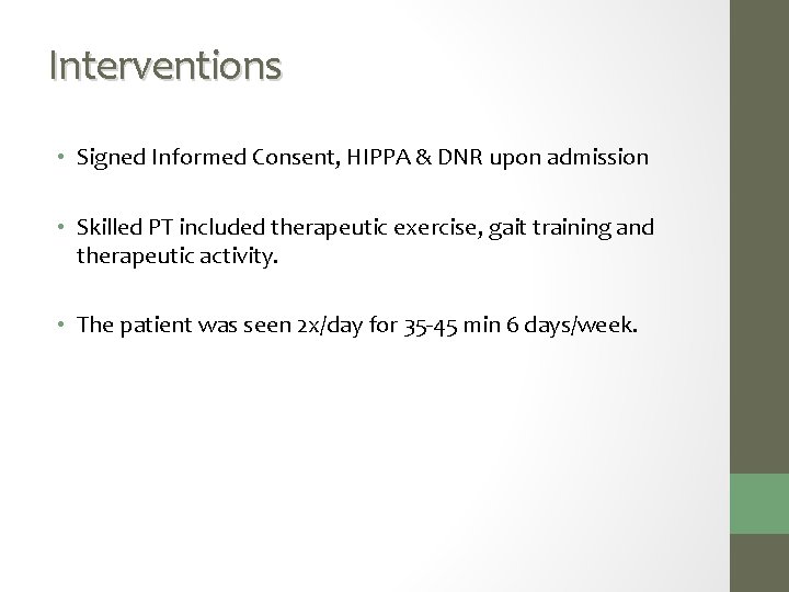 Interventions • Signed Informed Consent, HIPPA & DNR upon admission • Skilled PT included