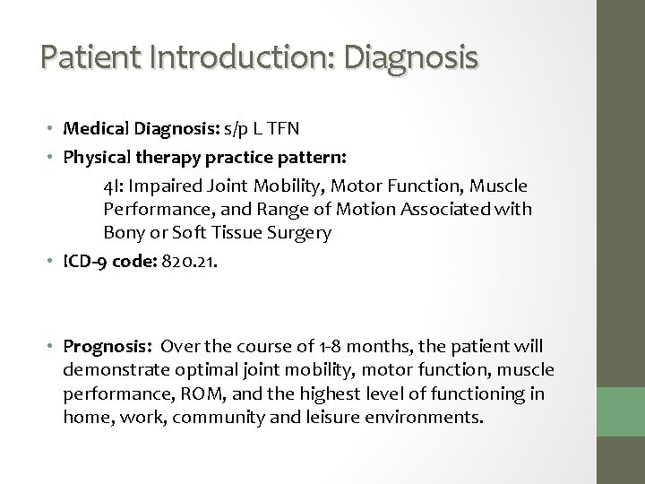 Patient Introduction: Diagnosis • Medical Diagnosis: s/p L TFN • Physical therapy practice pattern:
