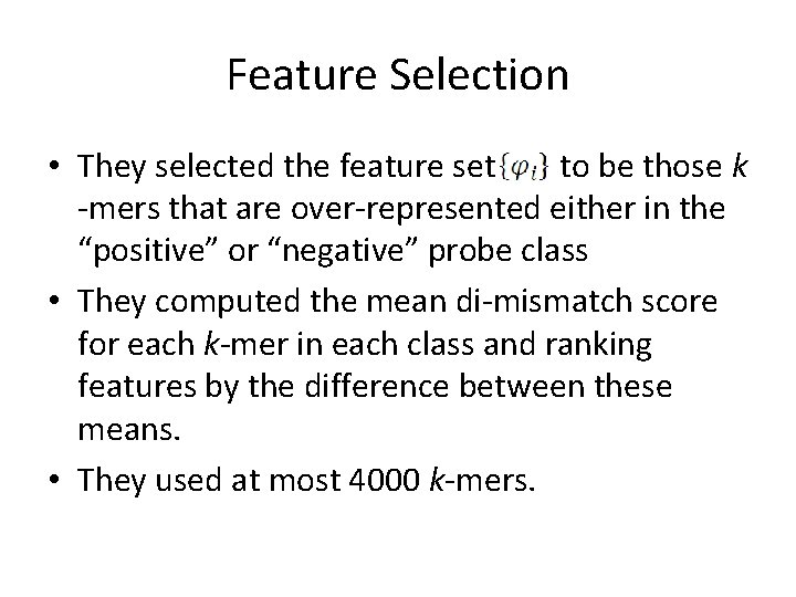 Feature Selection • They selected the feature set to be those k -mers that