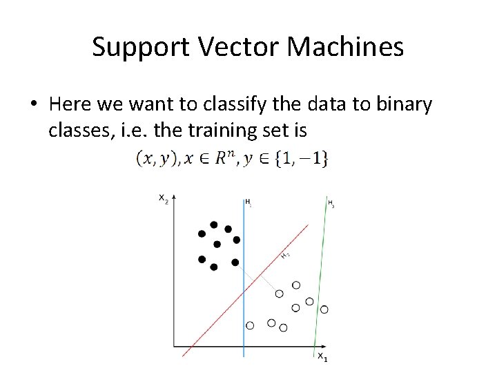 Support Vector Machines • Here we want to classify the data to binary classes,