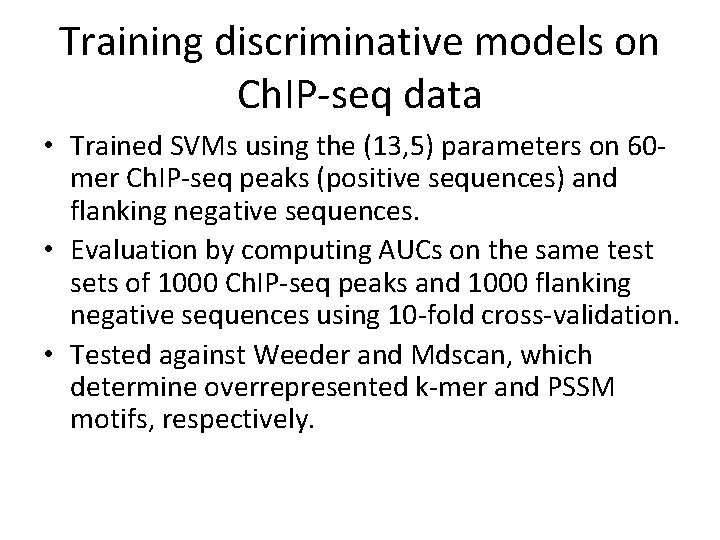Training discriminative models on Ch. IP-seq data • Trained SVMs using the (13, 5)