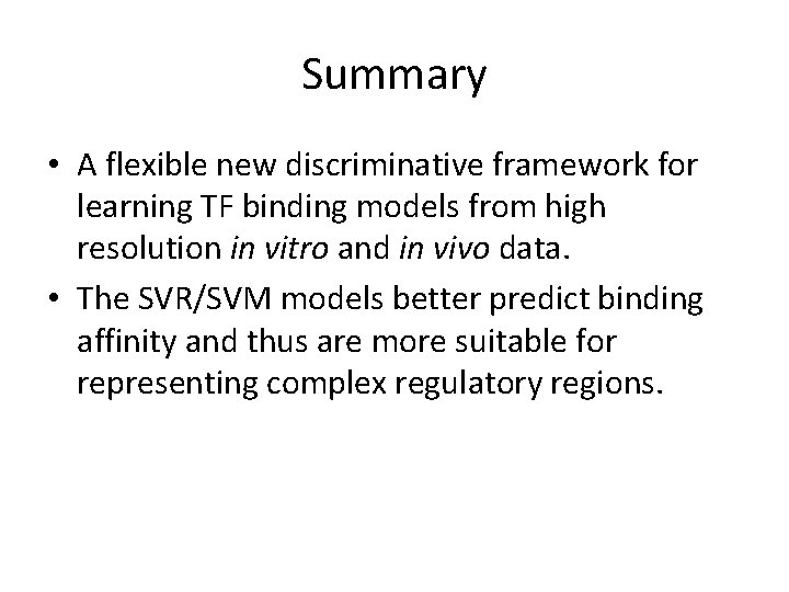 Summary • A flexible new discriminative framework for learning TF binding models from high