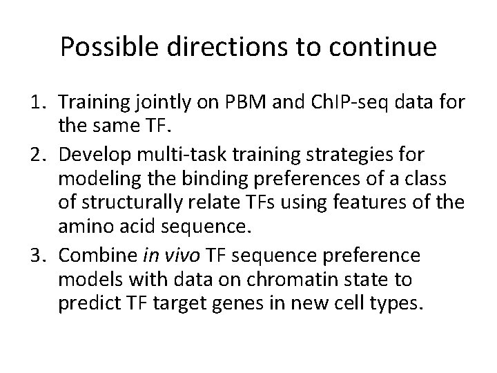 Possible directions to continue 1. Training jointly on PBM and Ch. IP-seq data for
