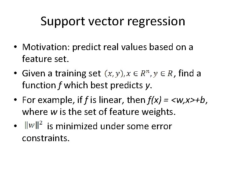 Support vector regression • Motivation: predict real values based on a feature set. •