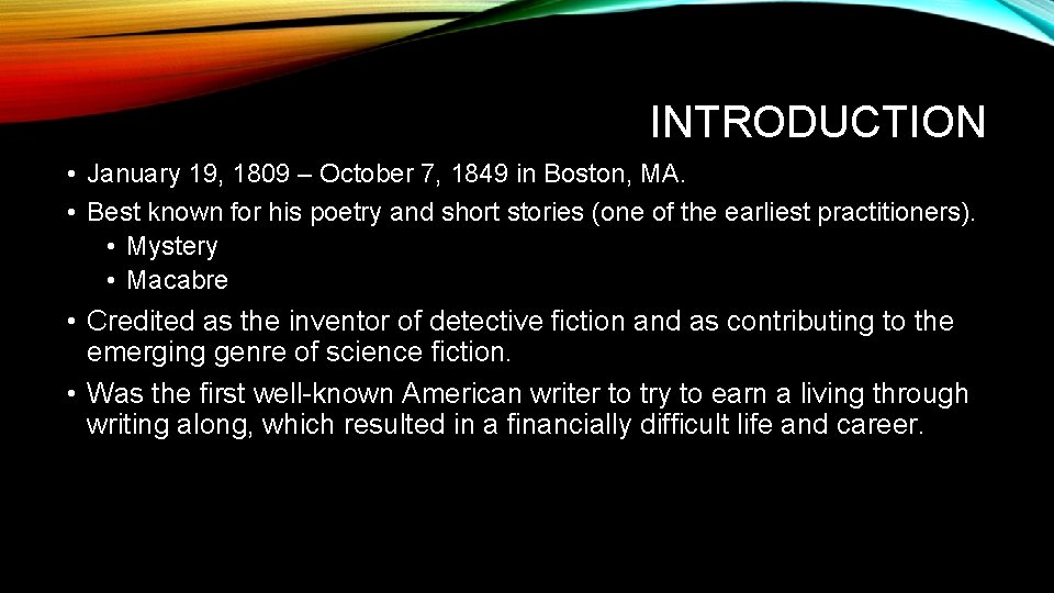 INTRODUCTION • January 19, 1809 – October 7, 1849 in Boston, MA. • Best